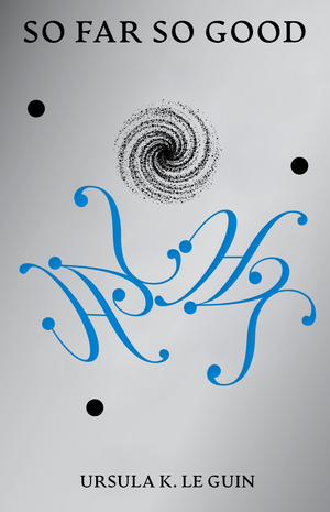So Far So Good by Ursula K. Le Guin