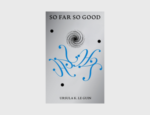 So Far So Good by Ursula K. Le Guin