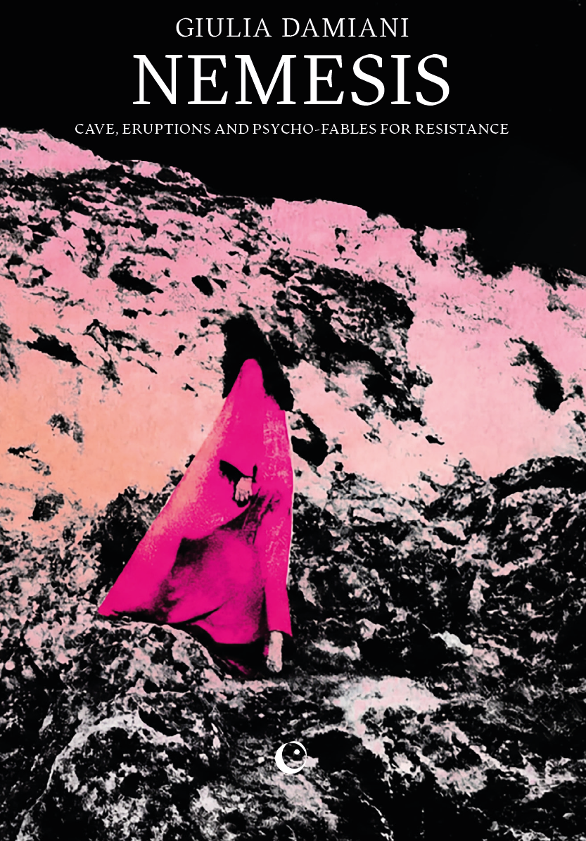 Nemesis: Caves, Eruptions And Psycho-Fables For Resistance by Giulia Damiani