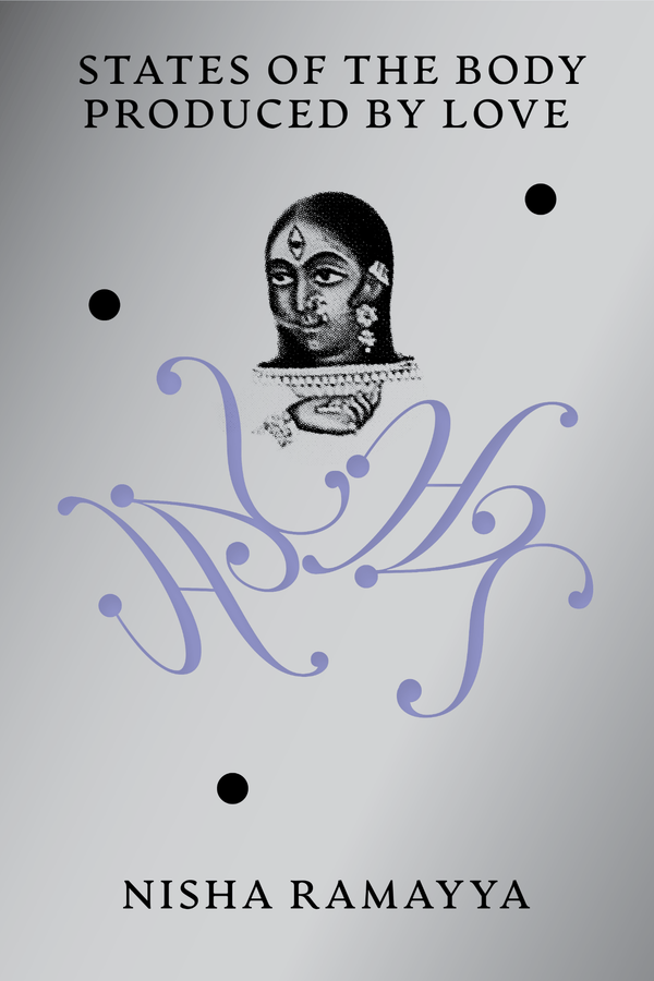 States of the Body Produced by Love by Nisha Ramayya