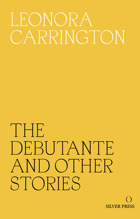 The Debutante and Other Stories by Leonora Carrington