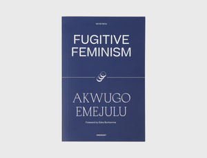 Fugitive Feminism by Akwugo Emejulu