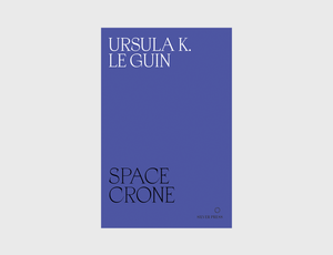 Space Crone by Ursula K. Le Guin